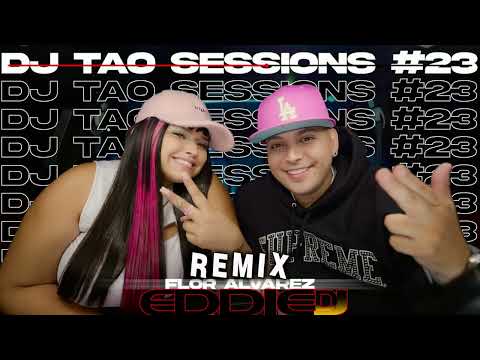 FLOR  ALVAREZ DJ TAO SESSIONS 23 REMIX EDDIE DJ