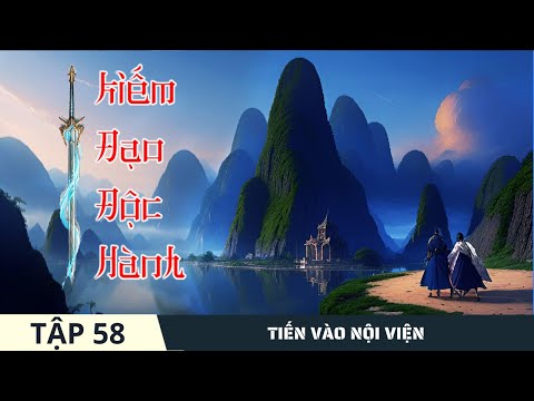 TIẾN VÀO NỘI VIỆN [Tập 58] Kiếm Đạo Độc Hành #mcphuongthuy