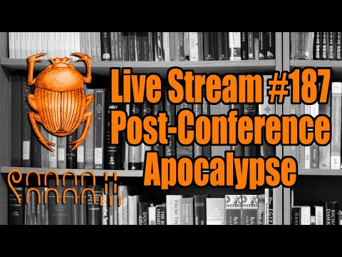 Live Stream #187: Post-Conference Apocalypse