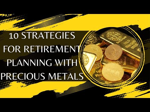 10 Strategies For Retirement Planning With Precious Metals