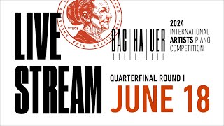 QUARTERFINAL ROUND I JUNE 18 1:00PM 2024 Gina Bachauer International Artists Piano Competition