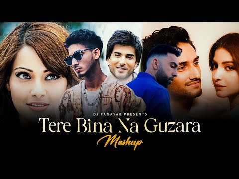 Tere Bina Na Guzara (Mashup) - Talha Anjum x Josh Brar ft. Arijit Singh | Sawan Aaya | Dj Tanayan