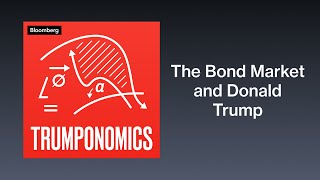 Does the Bond Market Have It In for Donald Trump? | Trumponomics