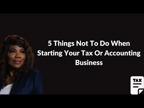 5 Things Not To Do When Starting Your Tax Or Accounting Business