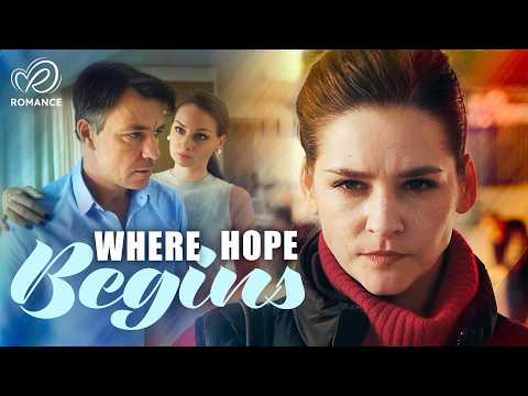 Where Hope Begins: Love, Betrayal, and the Courage to Start Over | Full Romance Movies in English