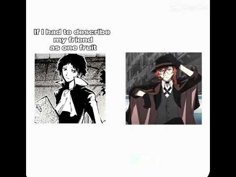 Describe my friend as a fruit |Bsd meme|