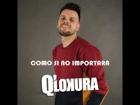 Q Lokura - Como si no importara ( adelanto2022)