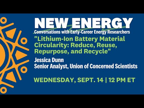 "Lithium-ion Battery Material Circularity: Reduce, Reuse, Repurpose, and Recycle"with Jessica Dunn