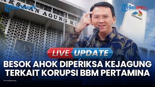 🔴 LIVE UPDATE | Kamis Besok, Kejagung Bakal Periksa Ahok Terkait Korupsi Minyak Mentah Pertamina