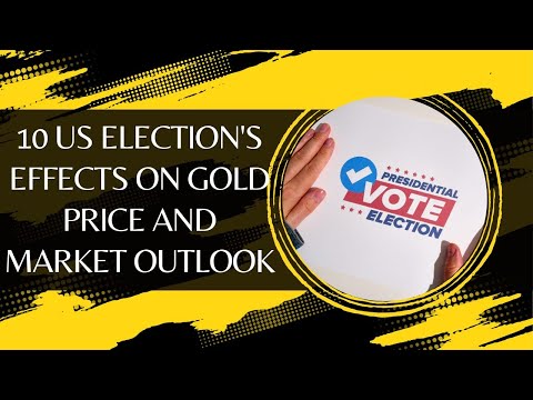 10 US Election's Effects On Gold Price And Market Outlook