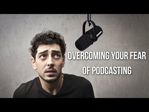 Overcoming Your Fear of Podcasting