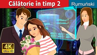 Călătorie în timp 2 | Time Travel Part 2 in Romanian | @RomanianFairyTales