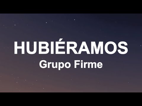 Grupo Firme - Hubiéramos (Letra/Lyrics)