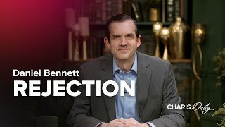 Rejection – Daniel Bennett – Charis Daily – Season 4 Ep. 15