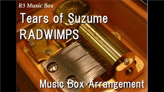 Tears of Suzume/RADWIMPS [Music Box] (Anime Film "Suzume" Inspired Song)