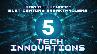 Top 5 Technological Innovations of the 21st Century | Worldly Wonders