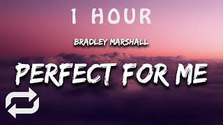 [1 HOUR 🕐 ] Bradley Marshall - Perfect For Me (Lyrics)