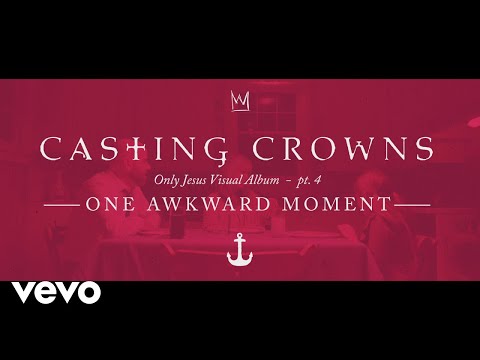 Casting Crowns - One Awkward Moment, Only Jesus Visual Album: Part 4