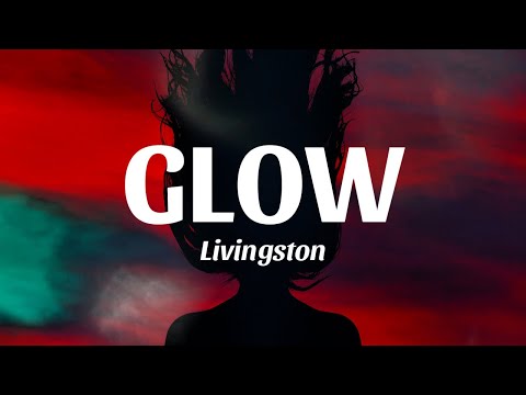 Glow - Livingston (Lyrics)