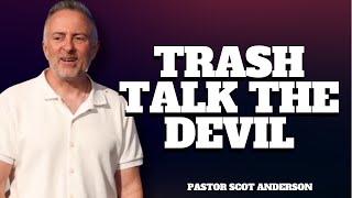 Trash Talk the Devil with Pastor Scot Anderson