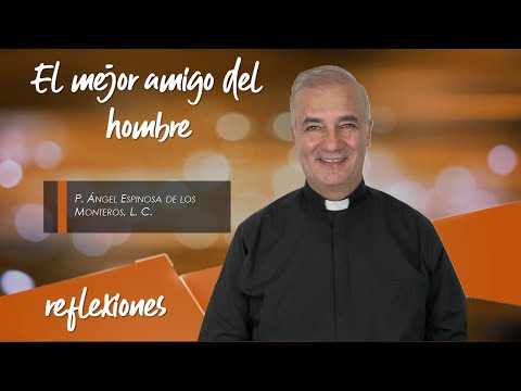 El mejor amigo del hombre - Padre Ángel Espinosa de los Monteros