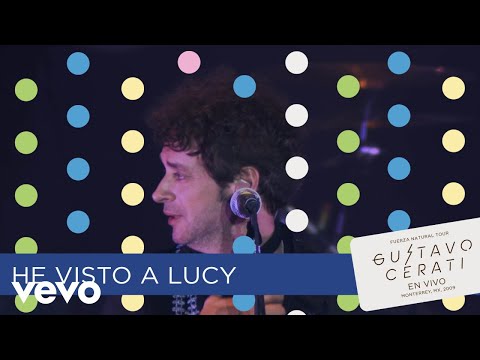 Gustavo Cerati - He Visto a Lucy (En Vivo en Monterrey)