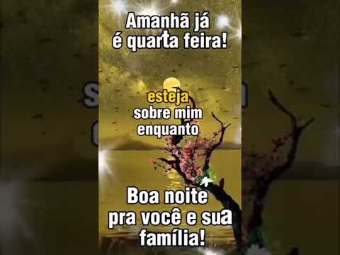 Boa noite! Tenha uma abençoada quarta-feira!