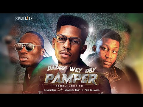 Moses Bliss - Daddy Wey Dey Pamper x Greatman Takit x Prinx Emmanuel  [Gbedu Version][Video]