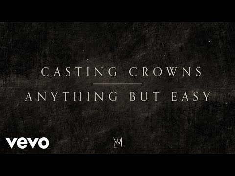 Casting Crowns - Anything But Easy (Official Lyric Video)