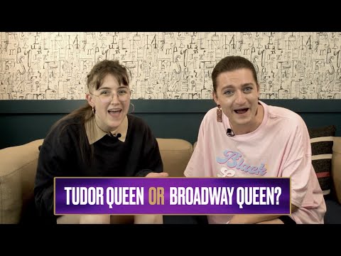 Tudor Queen or Broadway Queen?! SIX Creators Toby Marlow & Lucy Moss Test Their Tudor Knowledge