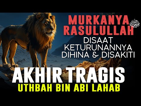 MENGERIKAN❗💥 Akhir Hidup Tragis Uthbah bin Abu Lahab Akibat Menghina Anak Rasulullah