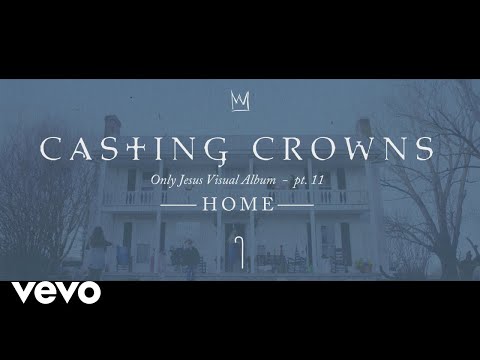 Casting Crowns - Home, Only Jesus Visual Album: Part 11 (Conclusion)