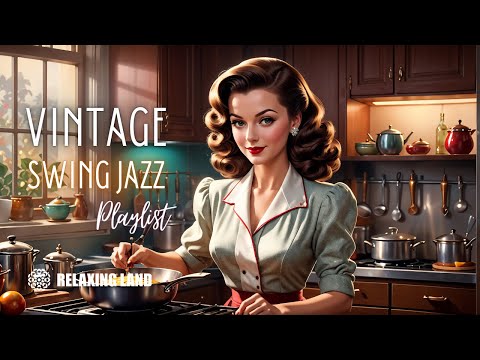 Vintage Cooking Music: 1930s & 1940s Swing Jazz for a Nostalgic Kitchen Vibe