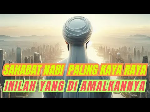 INI AMALANNYA!! SAHABAT NABI YANG PALING KAYA RAYA