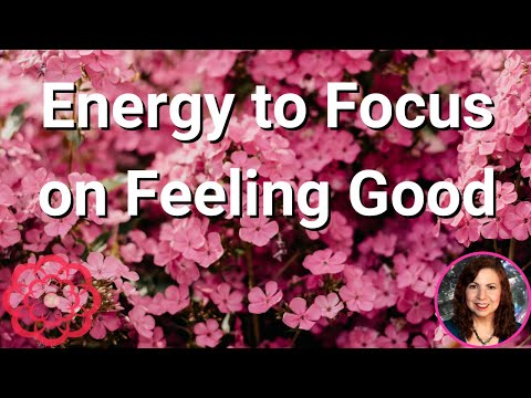 Energy to Focus on Feeling Good 🌺