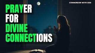 PRAYER FOR DIVINE CONNECTIONS TODAY #divineconnections #christianprayer #prayerworks #faithprayer