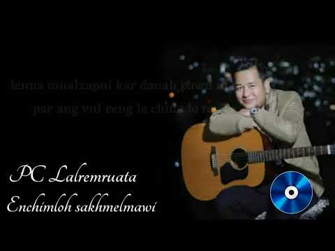 PC Lalremruata - Enchimloh sakhmelmawi (Lyrics)