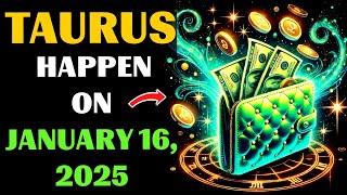 💰TAURUS, THE MONEY WILL COME TO YOU ON JANUARY 16, 2025. 🤑DON'T MISS YOUR LUCK!