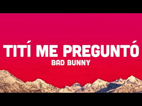 Bad Bunny - Tití Me Preguntó (Letra/Lyrics)