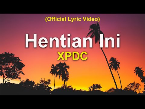 XPDC - Hentian Ini (Official Lyric Video)