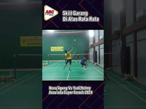 SKIL GARANG DI ATAS RATA RATA | Nova/Agung Vs Yudi Helmy | Assu'ada Super Series 2024