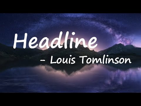 Louis Tomlinson – Headline Lyrics