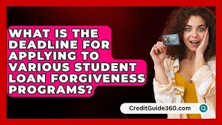 What Is the Deadline for Applying to Various Student Loan Forgiveness Programs? - CreditGuide360.com