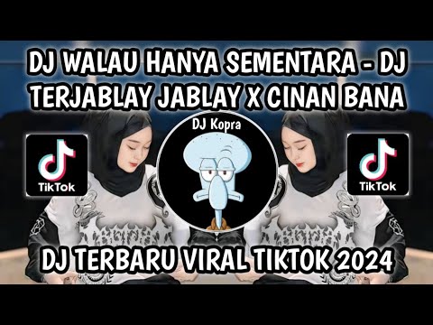 DJ WALAU HANYA SEMENTARA YOO - DJ JABLAY TERJABLAY JABLAY X CINAN BANA VIRAL TIKTOK TERBARU 2024‼️