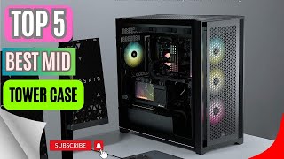 Top 5 Best Mid Tower Case || Corsair Airflow ATX Mid Tower Case