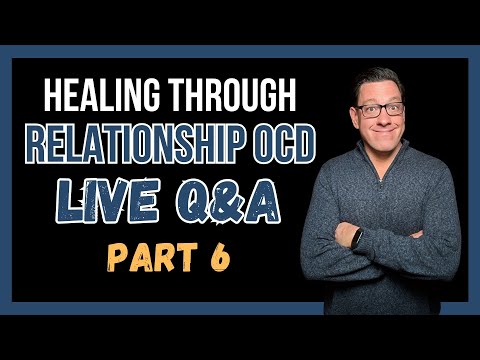 Healing Through RELATIONSHIP OCD (Q&A) Part 6