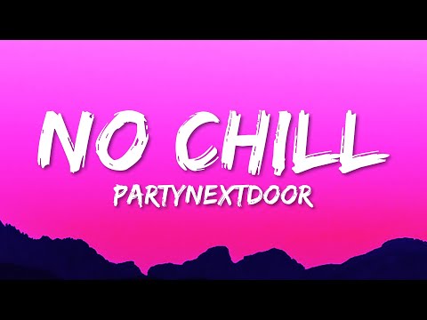 PARTYNEXTDOOR - NO CHILL (Lyrics)