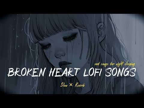 Broken 💔 heart lofi songs | Sad 🥺 songs for night sleeping | slow + reverb #sad #broken #trending