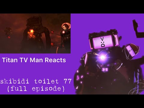 "I GOT INFECTED!" | Titan TV Man Reacts to skibidi toilet 77 (full episode)