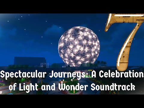 Spectacular Journeys: A Celebration of Light and Wonder Full Soundtrack for Epcot for the 7th!